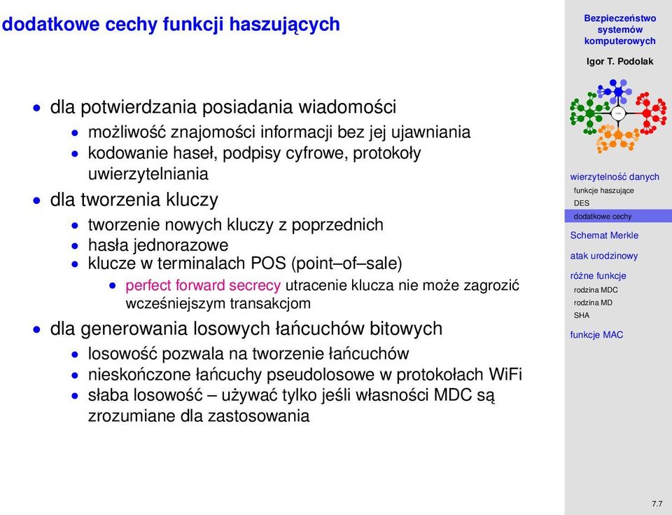 perfect forward secrecy utracenie klucza nie może zagrozić wcześniejszym transakcjom dla generowania losowych łańcuchów bitowych losowość pozwala na