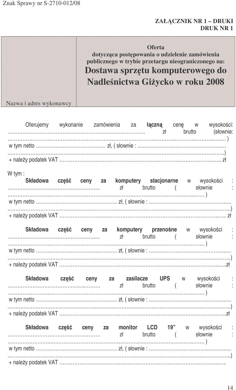 .... zł W tym : Składowa cz ceny za komputery stacjonarne w wysokoci :.. zł brutto ( słownie :..... ) w tym netto. zł, ( słownie :........) + naley podatek VAT.