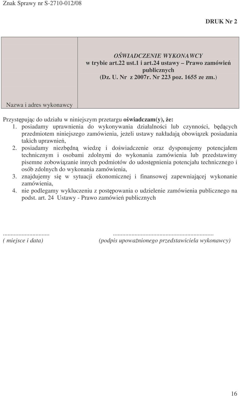 posiadamy uprawnienia do wykonywania działalnoci lub czynnoci, bdcych przedmiotem niniejszego zamówienia, jeeli ustawy nakładaj obowizek posiadania takich uprawnie, 2.