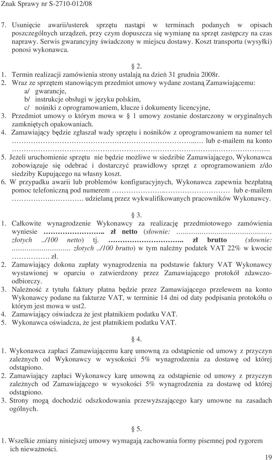 1. Termin realizacji zamówienia strony ustalaj na dzie 31 grudnia 20