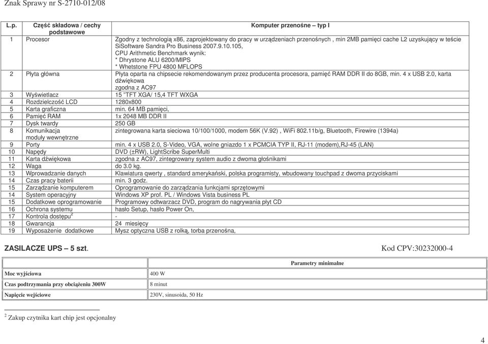 105, CPU Arithmetic Benchmark wynik: * Dhrystone ALU 6200/MIPS * Whetstone FPU 4800 MFLOPS 2 Płyta główna Płyta oparta na chipsecie rekomendowanym przez producenta procesora, pami RAM DDR II do 8GB,