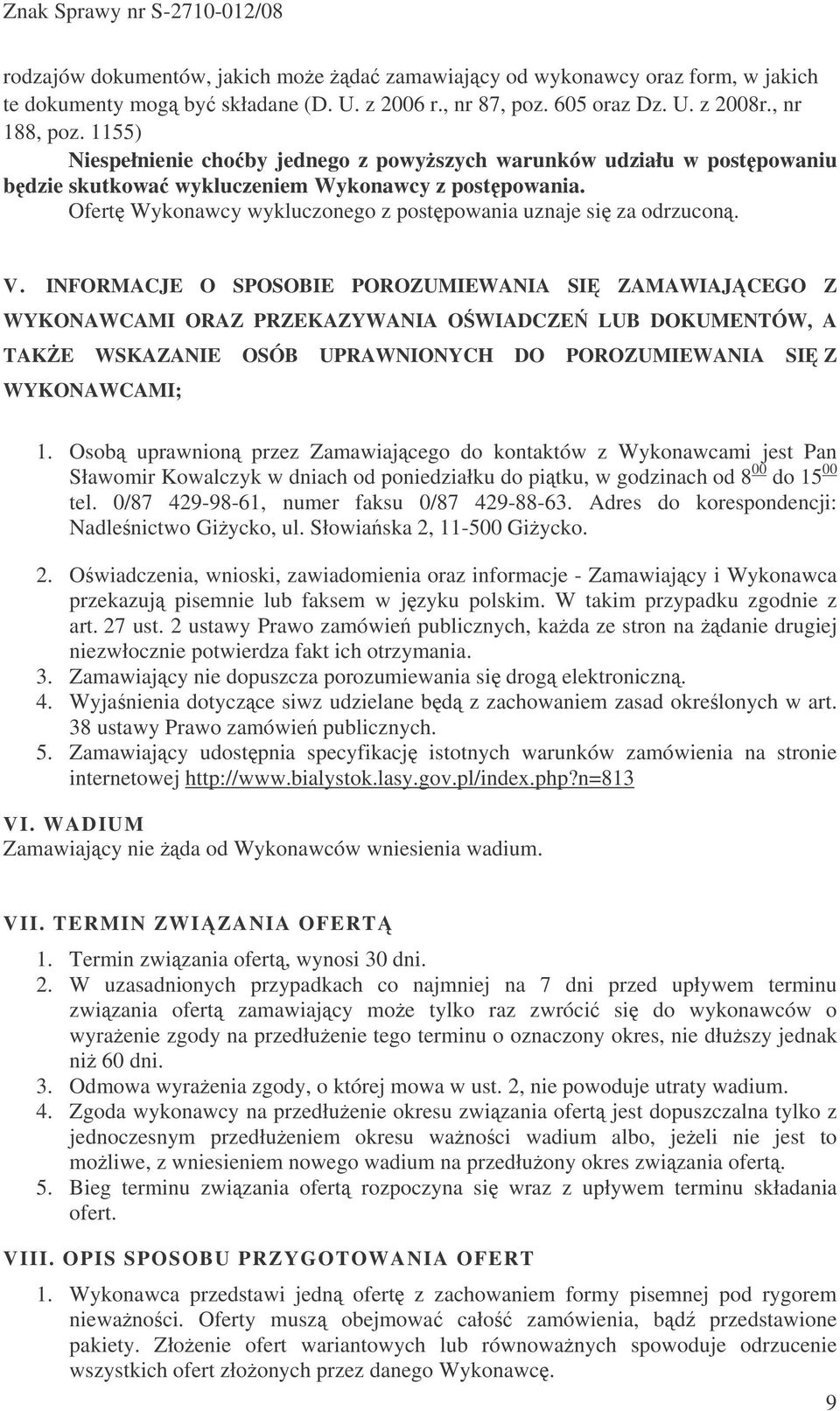 INFORMACJE O SPOSOBIE POROZUMIEWANIA SI ZAMAWIAJCEGO Z WYKONAWCAMI ORAZ PRZEKAZYWANIA OWIADCZE LUB DOKUMENTÓW, A TAKE WSKAZANIE OSÓB UPRAWNIONYCH DO POROZUMIEWANIA SI Z WYKONAWCAMI; 1.