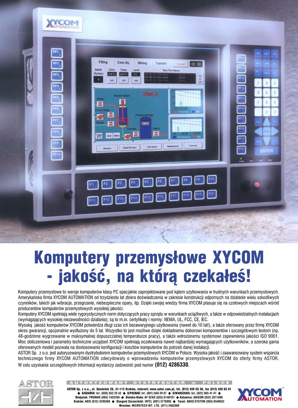 opary, itp. Dziêki swojej wiedzy firma XYCOM plasuje siê na czo³owych miejscach wœród producentów komputerów przemys³owych wysokiej jakoœci.