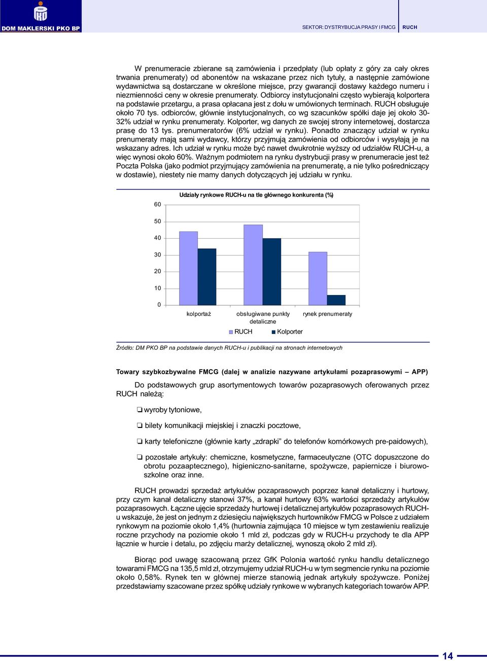 Odbiorcy instytucjonalni czêsto wybieraj¹ kolportera na podstawie przetargu, a prasa op³acana jest z do³u w umówionych terminach. obs³uguje oko³o 70 tys.