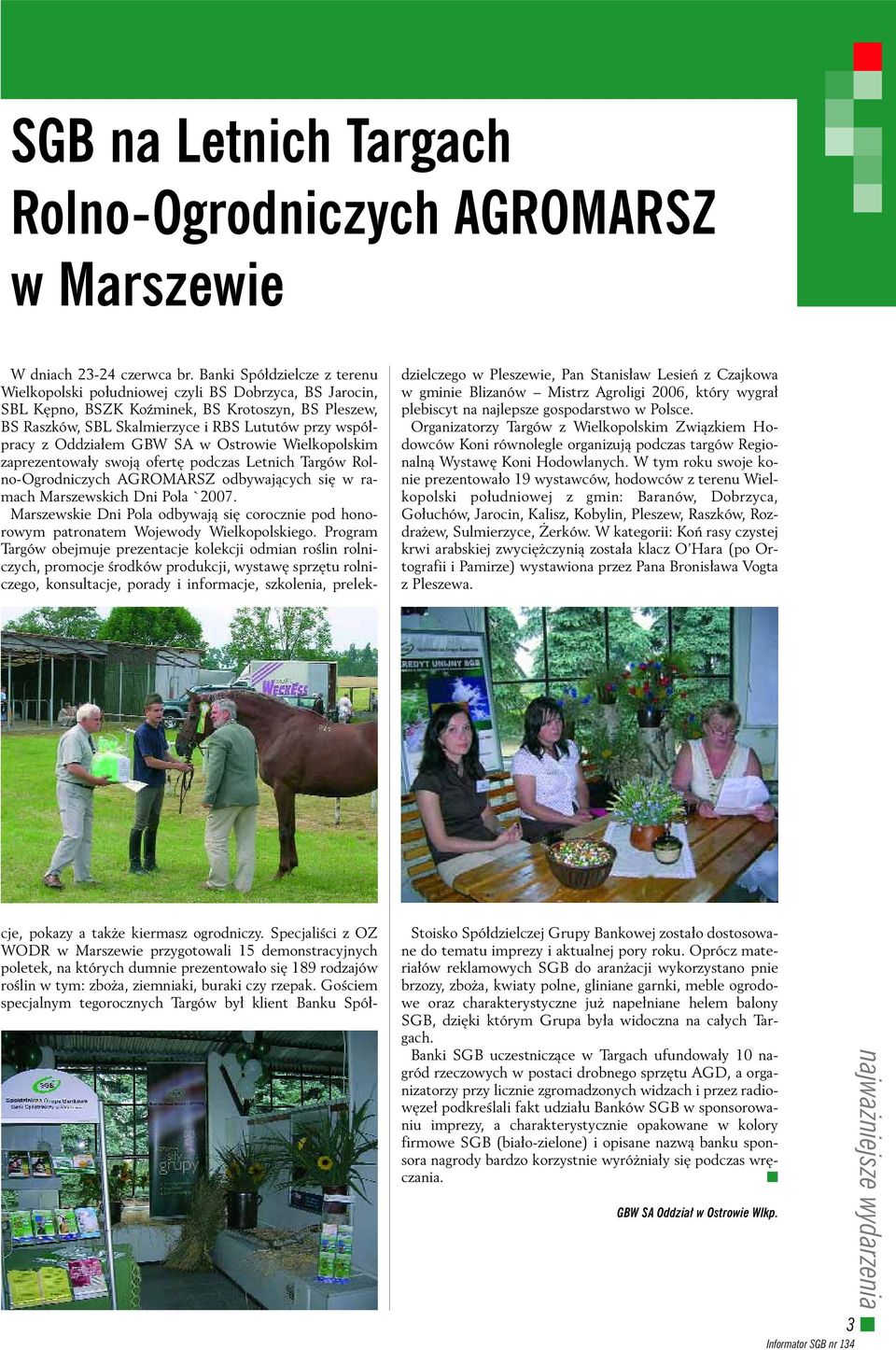 GoÊciem specjalnym tegorocznych Targów by klient Banku Spó dzielczego w Pleszewie, Pan Stanis aw Lesieƒ z Czajkowa w gminie Blizanów Mistrz Agroligi 2006, który wygra plebiscyt na najlepsze