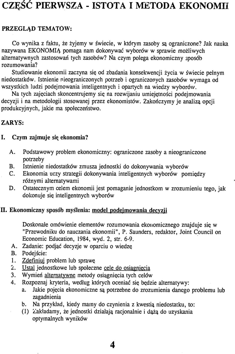 Studiowanie ekonomii zaczyna sie od zbadania konsekwencji iycia w gwiecie pelnym niedostatk6w.