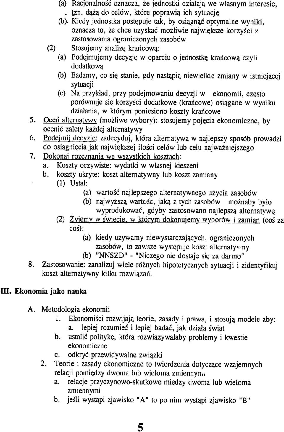 Podejmujemy decyzje w oparciu o jednostke krahicowa czyli dodatkowa (b) Badamy, co siq stanie, gdy nastapia niewielkie zmiany w istniejacej sytuacji (c) Na przyklad, przy podejmowaniu decyzji w