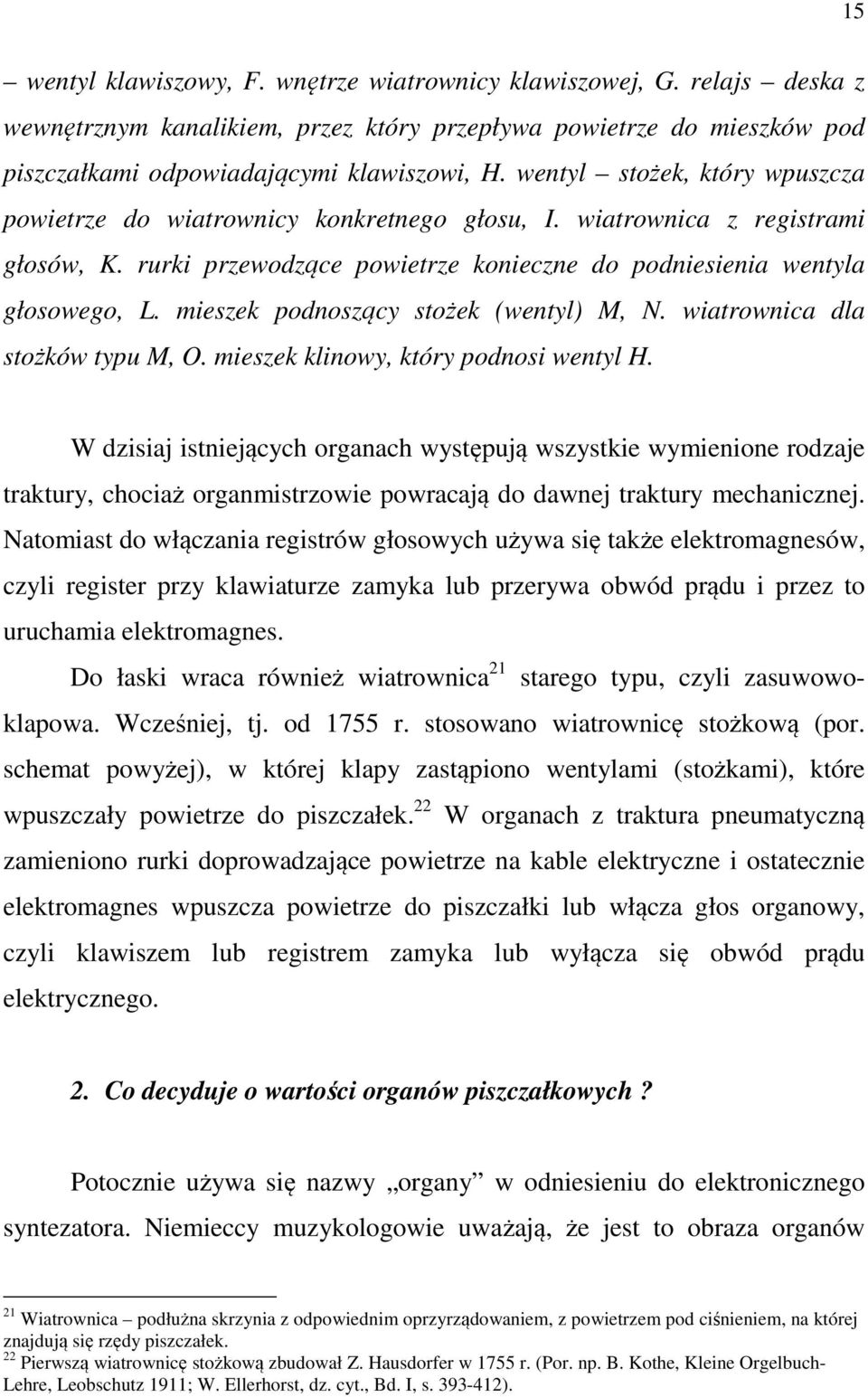 mieszek podnoszący stożek (wentyl) M, N. wiatrownica dla stożków typu M, O. mieszek klinowy, który podnosi wentyl H.