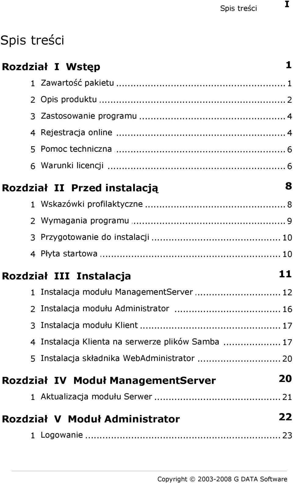 .. 10 11 Rozdział III Instalacja modułu ManagementServer 1 Instalacja... 12 modułu Administrator 2 Instalacja... 16 modułu Klient 3 Instalacja.