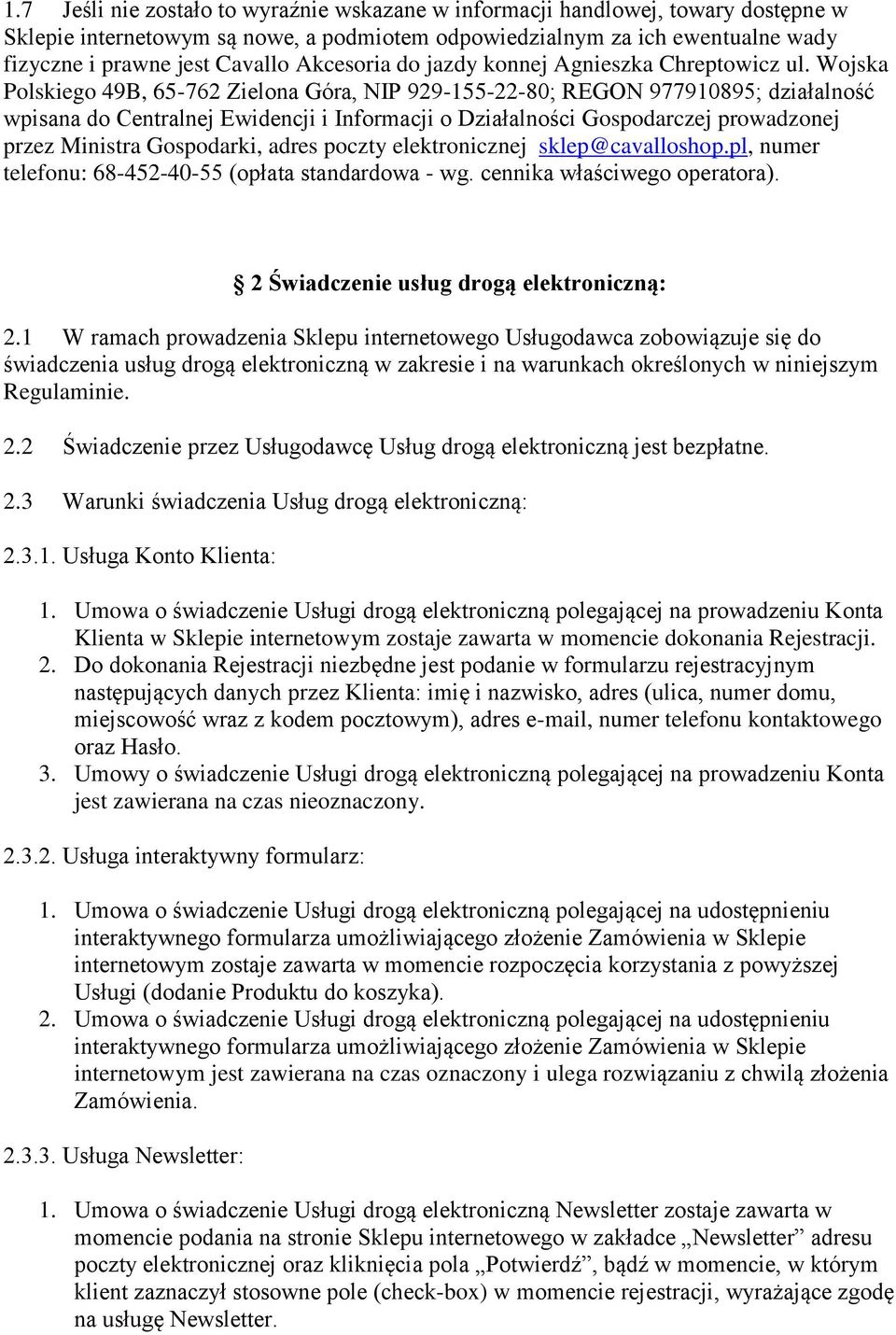 Wojska Polskiego 49B, 65-762 Zielona Góra, NIP 929-155-22-80; REGON 977910895; działalność wpisana do Centralnej Ewidencji i Informacji o Działalności Gospodarczej prowadzonej przez Ministra