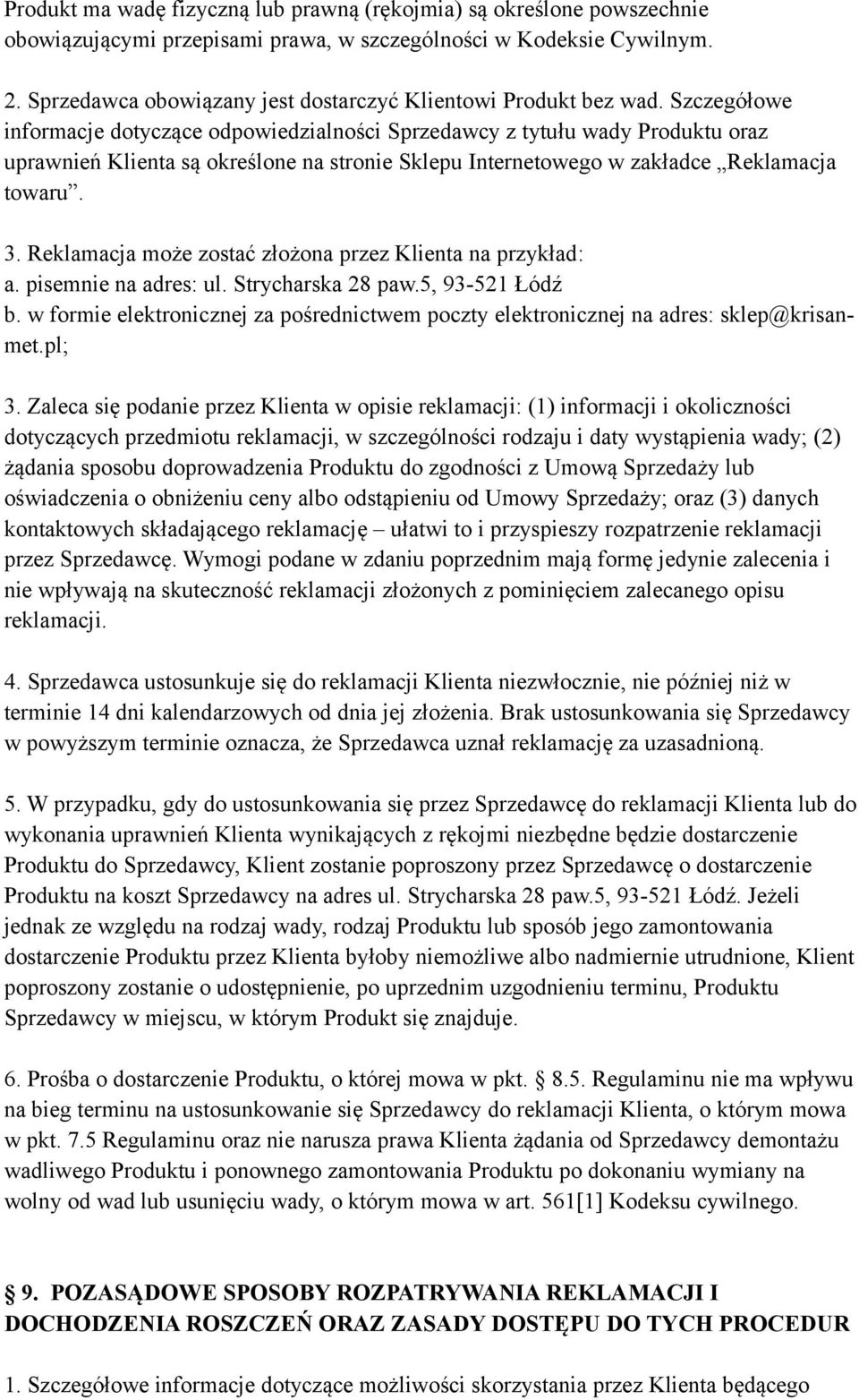 Szczegółowe informacje dotyczące odpowiedzialności Sprzedawcy z tytułu wady Produktu oraz uprawnień Klienta są określone na stronie Sklepu Internetowego w zakładce Reklamacja towaru. 3.