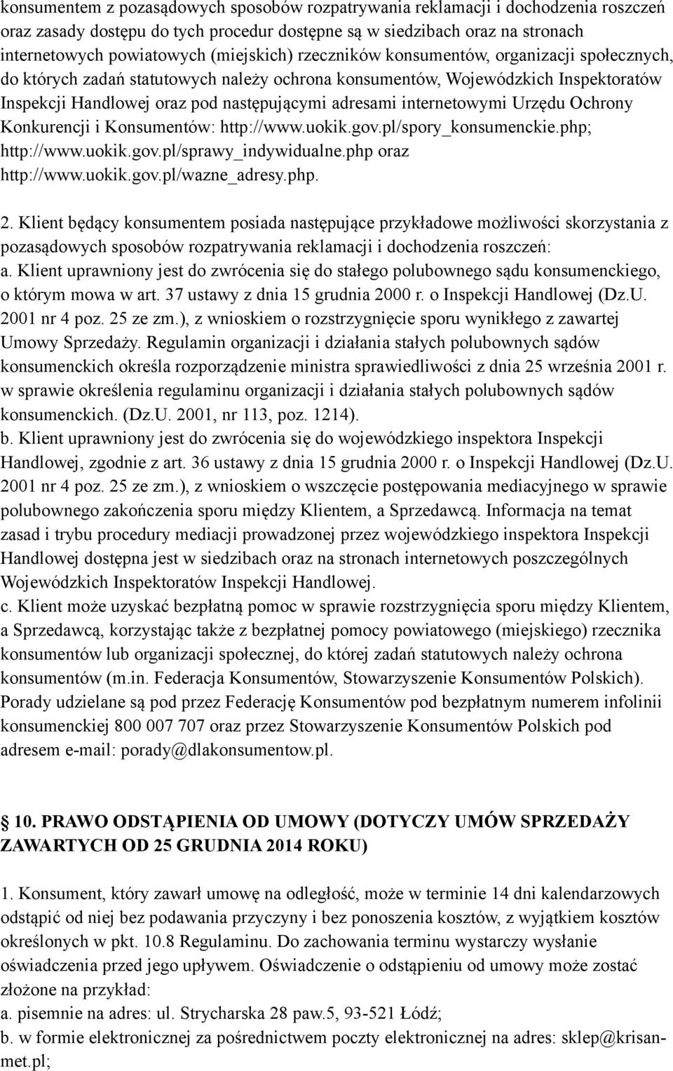 internetowymi Urzędu Ochrony Konkurencji i Konsumentów: http://www.uokik.gov.pl/spory_konsumenckie.php; http://www.uokik.gov.pl/sprawy_indywidualne.php oraz http://www.uokik.gov.pl/wazne_adresy.php. 2.