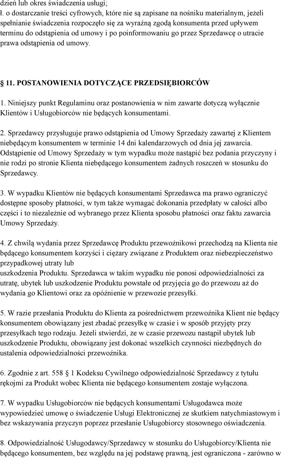 po poinformowaniu go przez Sprzedawcę o utracie prawa odstąpienia od umowy. 11. POSTANOWIENIA DOTYCZĄCE PRZEDSIĘBIORCÓW 1.