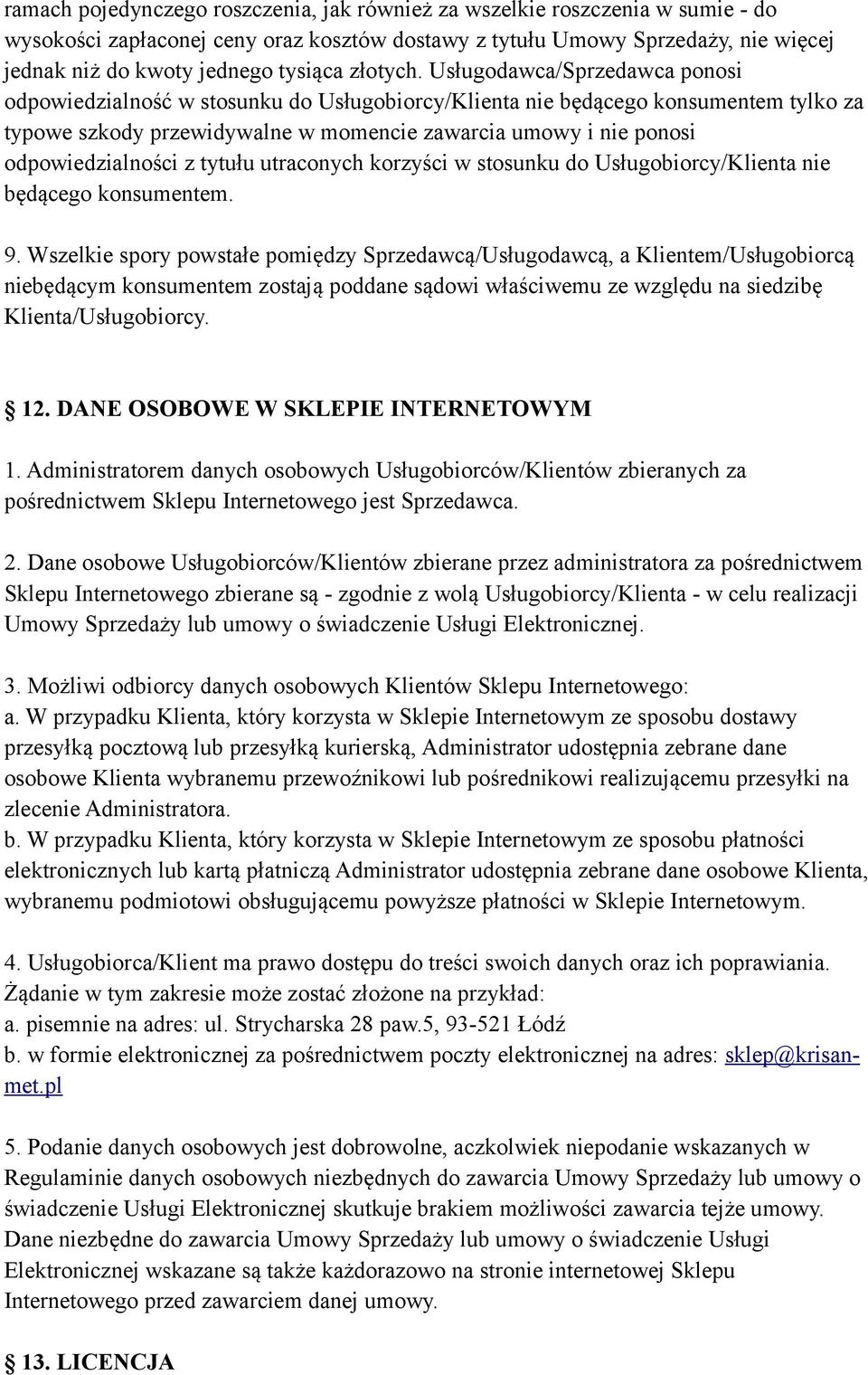 Usługodawca/Sprzedawca ponosi odpowiedzialność w stosunku do Usługobiorcy/Klienta nie będącego konsumentem tylko za typowe szkody przewidywalne w momencie zawarcia umowy i nie ponosi