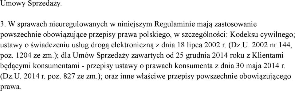 szczególności: Kodeksu cywilnego; ustawy o świadczeniu usług drogą elektroniczną z dnia 18 lipca 2002 r. (Dz.U. 2002 nr 144, poz.