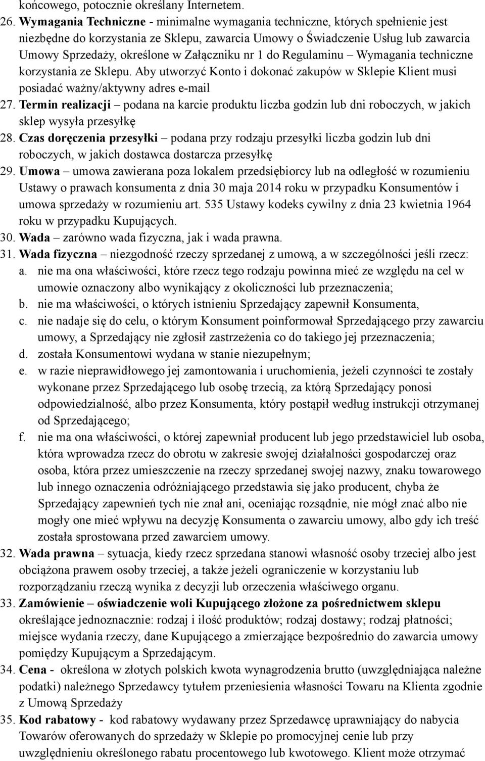 Załączniku nr 1 do Regulaminu Wymagania techniczne korzystania ze Sklepu. Aby utworzyć Konto i dokonać zakupów w Sklepie Klient musi posiadać ważny/aktywny adres e-mail 27.