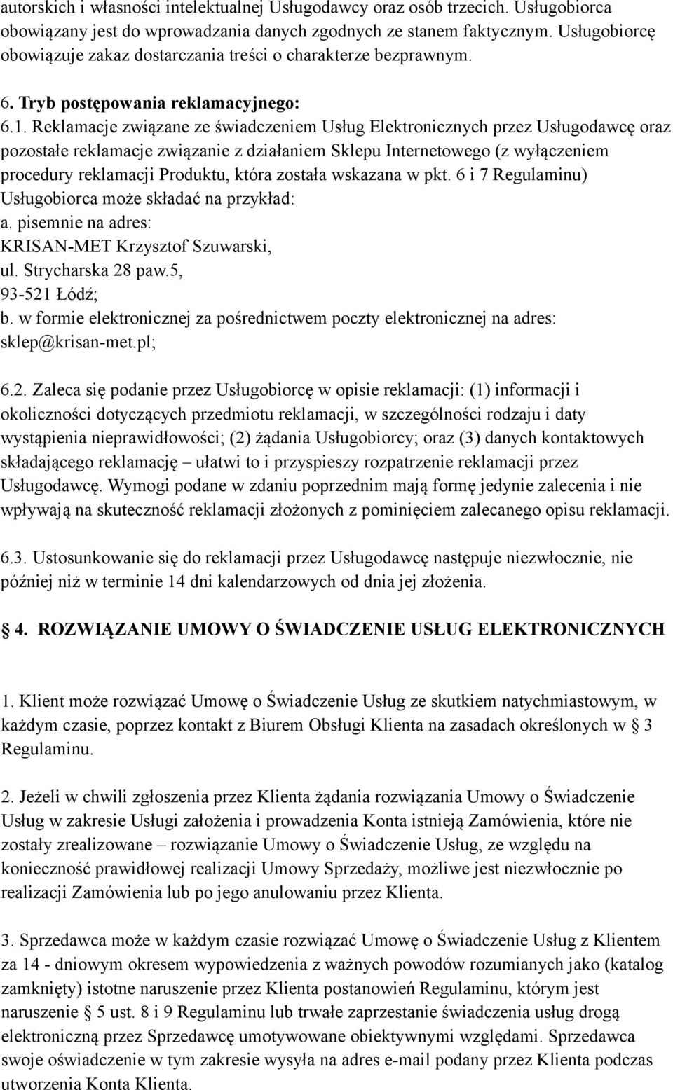 Reklamacje związane ze świadczeniem Usług Elektronicznych przez Usługodawcę oraz pozostałe reklamacje związanie z działaniem Sklepu Internetowego (z wyłączeniem procedury reklamacji Produktu, która