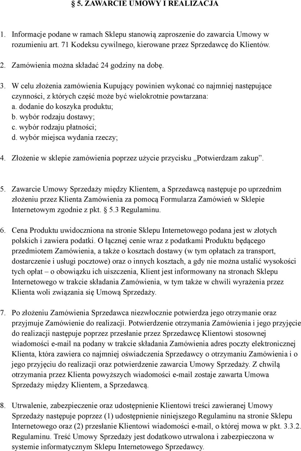 dodanie do koszyka produktu; b. wybór rodzaju dostawy; c. wybór rodzaju płatności; d. wybór miejsca wydania rzeczy; 4. Złożenie w sklepie zamówienia poprzez użycie przycisku Potwierdzam zakup. 5.