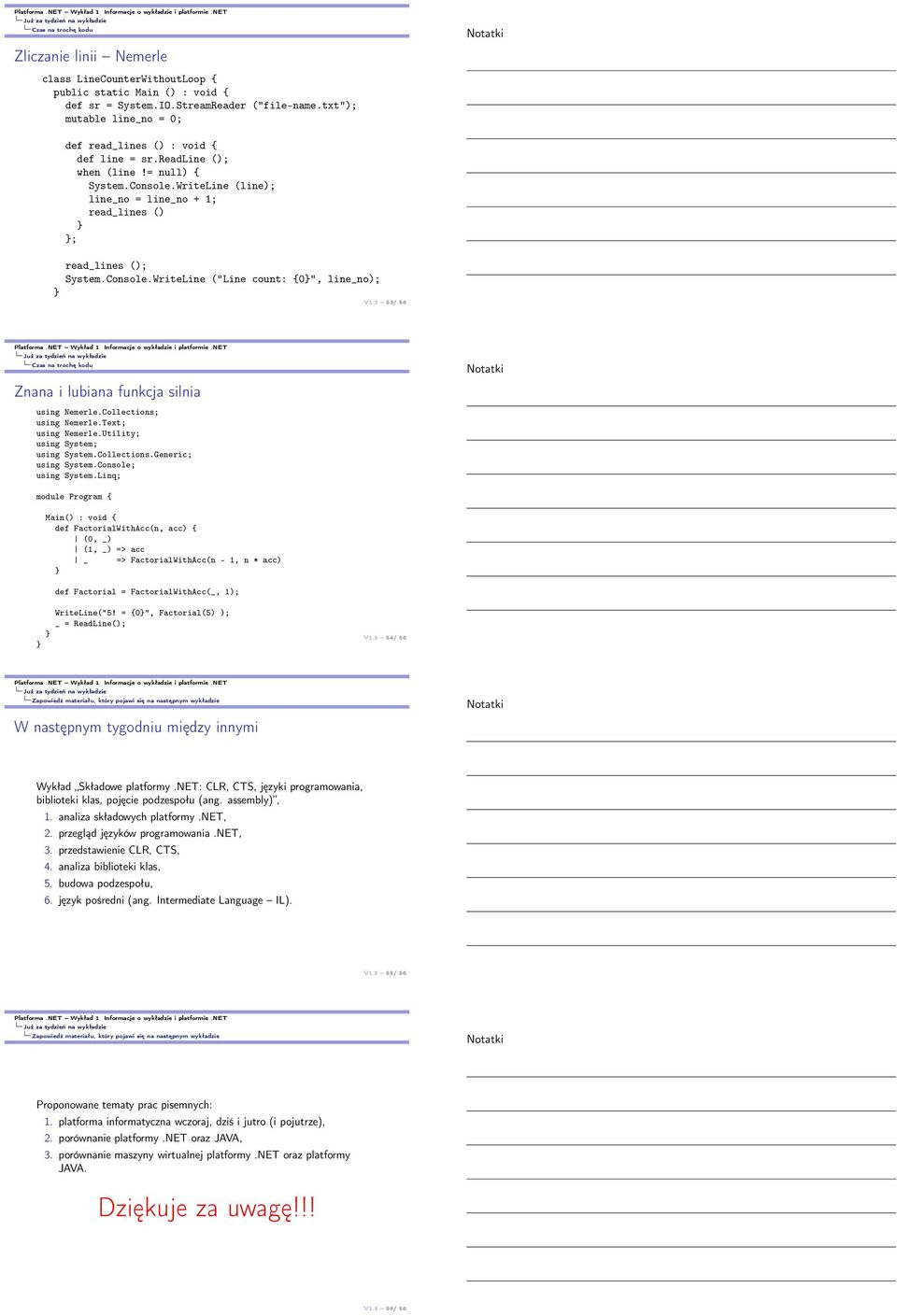 Console.WriteLine ("Line count: {0", line_no); V1.3 53/ 56 Wykład 1 Czas na trochę kodu Znana i lubiana funkcja silnia using Nemerle.Collections; using Nemerle.Text; using Nemerle.