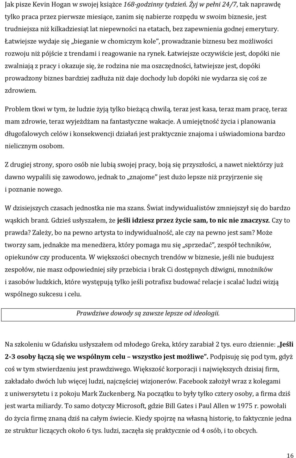 emerytury. Łatwiejsze wydaje się bieganie w chomiczym kole, prowadzanie biznesu bez możliwości rozwoju niż pójście z trendami i reagowanie na rynek.