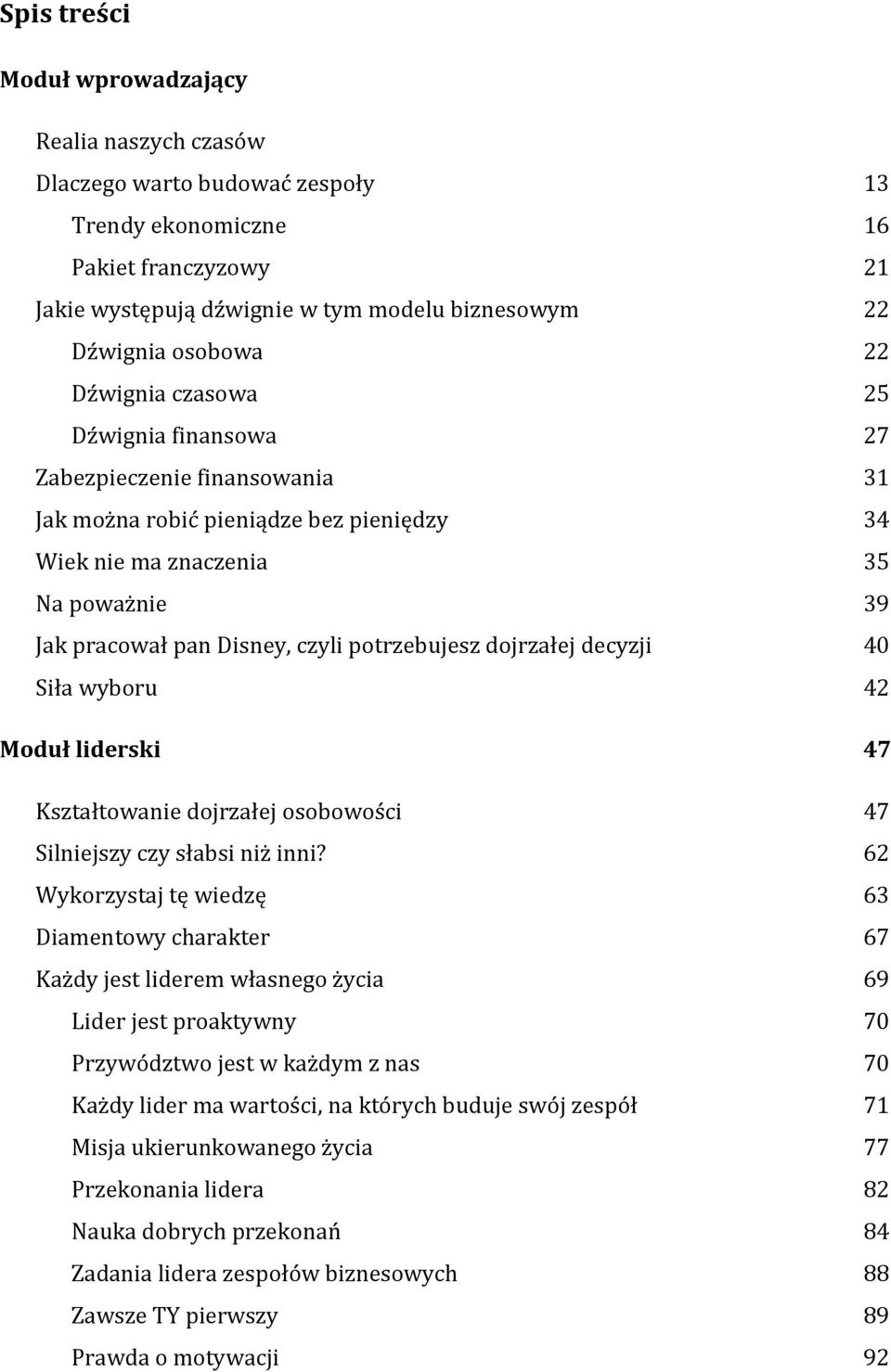 potrzebujesz dojrzałej decyzji 40 Siła wyboru 42 Moduł liderski 47 Kształtowanie dojrzałej osobowości 47 Silniejszy czy słabsi niż inni?