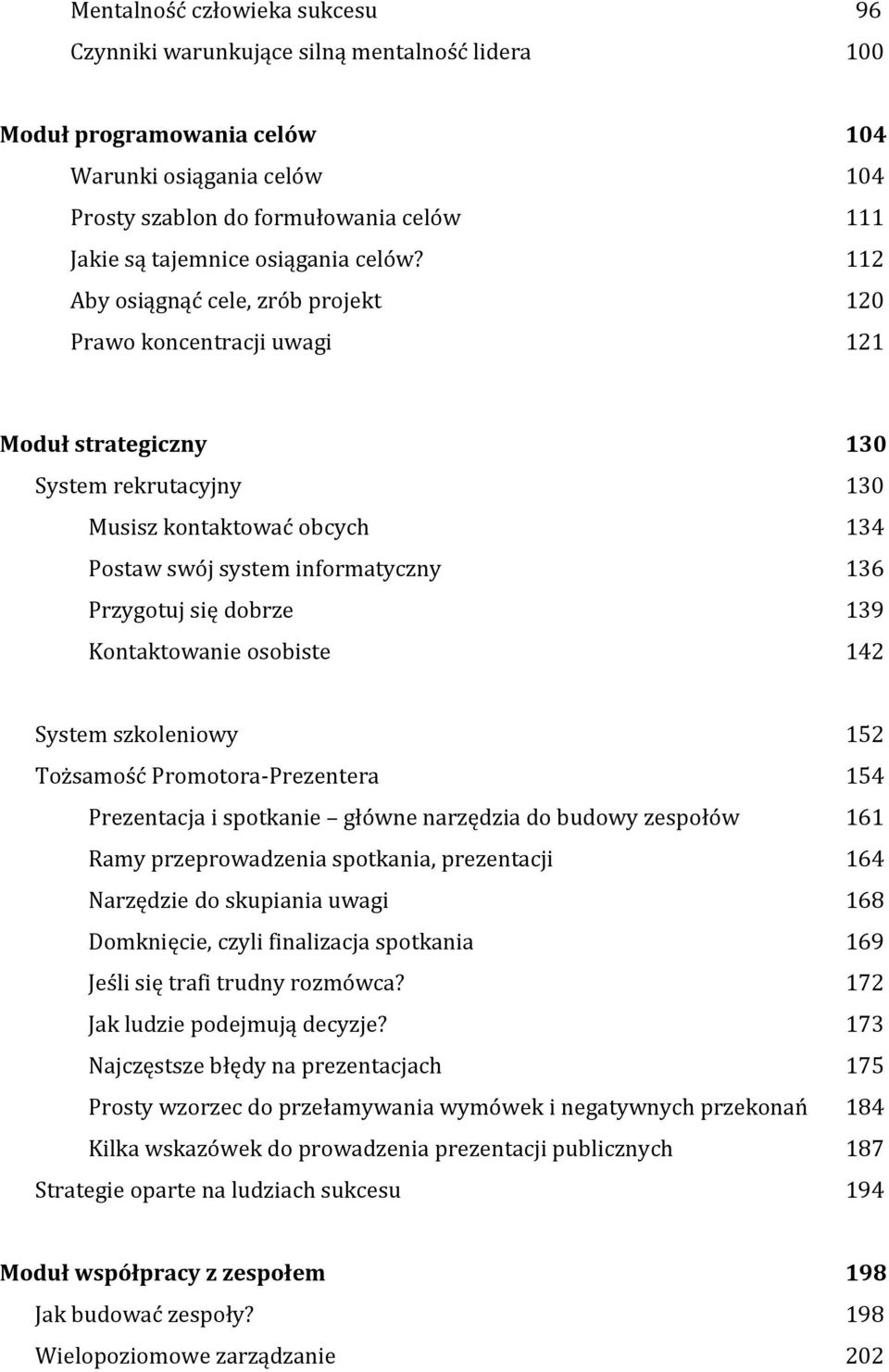 112 Aby osiągnąć cele, zrób projekt 120 Prawo koncentracji uwagi 121 Moduł strategiczny 130 System rekrutacyjny 130 Musisz kontaktować obcych 134 Postaw swój system informatyczny 136 Przygotuj się