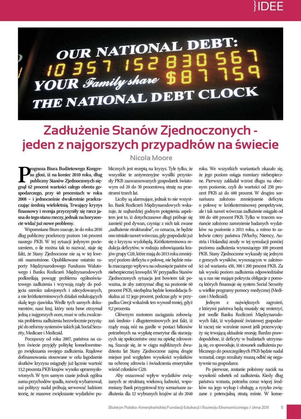 Trwający kryzys finansowy i recesja przyczyniły się rzecz jasna do tego stanu rzeczy, jednak na horyzoncie widać już nowe problemy.