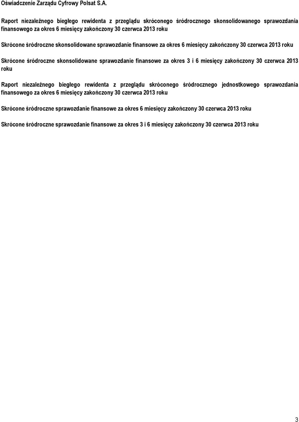 skonsolidowane sprawozdanie finansowe za okres 6 miesięcy zakończony 30 czerwca 2013 roku Skrócone śródroczne skonsolidowane sprawozdanie finansowe za okres 3 i 6 miesięcy zakończony 30 czerwca 2013