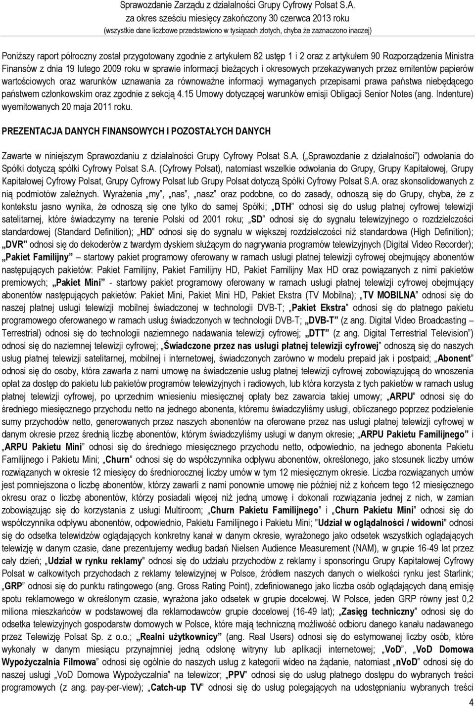 19 lutego 2009 roku w sprawie informacji bieżących i okresowych przekazywanych przez emitentów papierów wartościowych oraz warunków uznawania za równoważne informacji wymaganych przepisami prawa