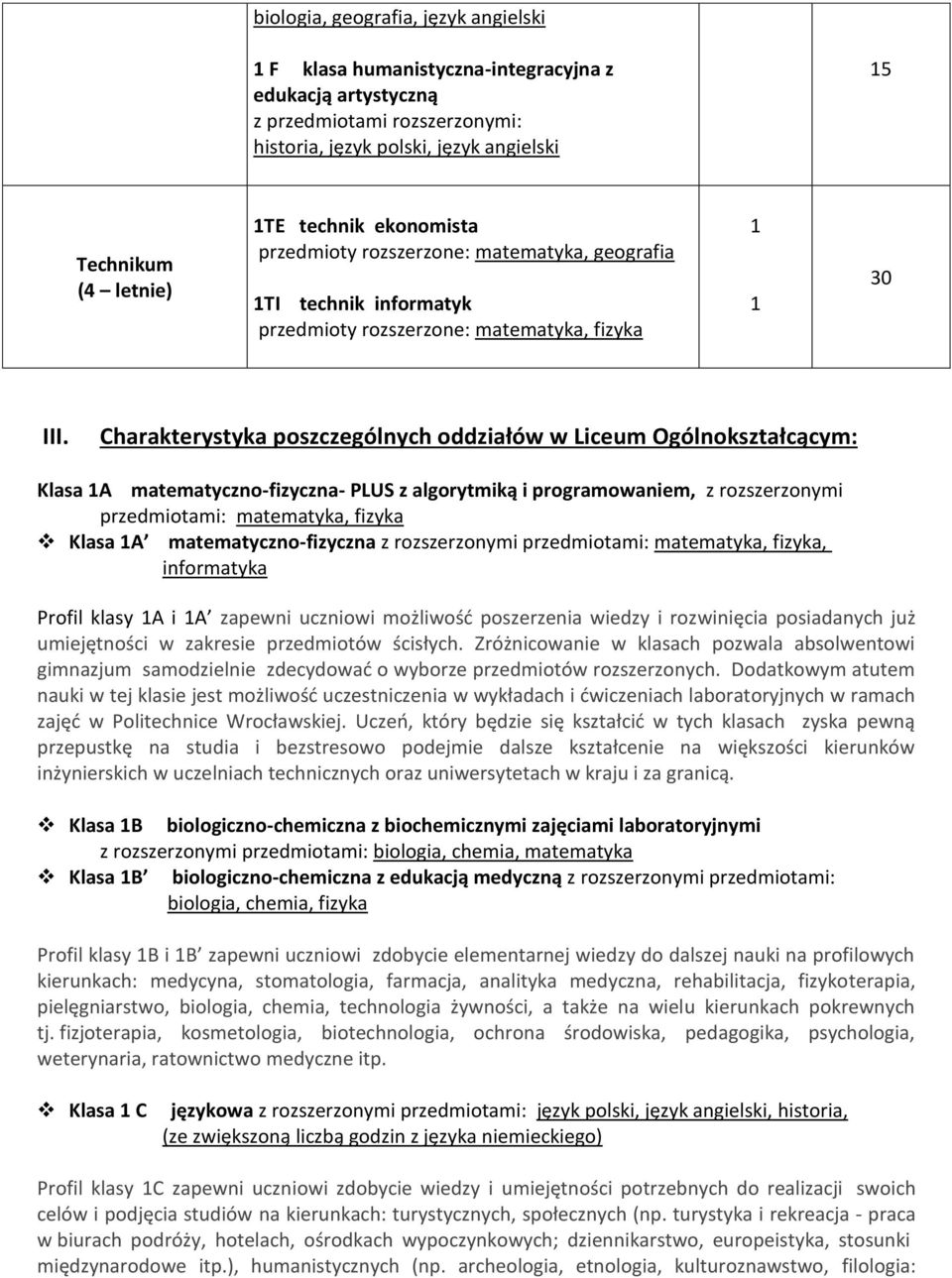 Charakterystyka poszczególnych oddziałów w Liceum Ogólnokształcącym: Klasa 1A matematyczno-fizyczna- PLUS z algorytmiką i programowaniem, z rozszerzonymi przedmiotami: matematyka, fizyka Klasa 1A