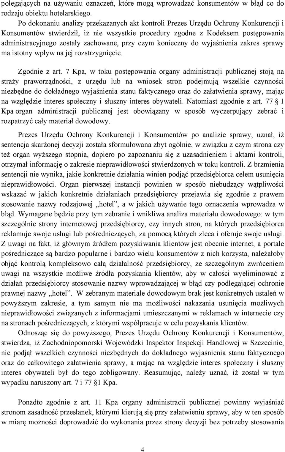 zachowane, przy czym konieczny do wyjaśnienia zakres sprawy ma istotny wpływ na jej rozstrzygnięcie. Zgodnie z art.