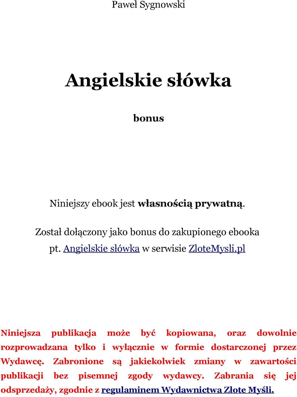 pl Niniejsza publikacja może być kopiowana, oraz dowolnie rozprowadzana tylko i wyłącznie w formie dostarczonej