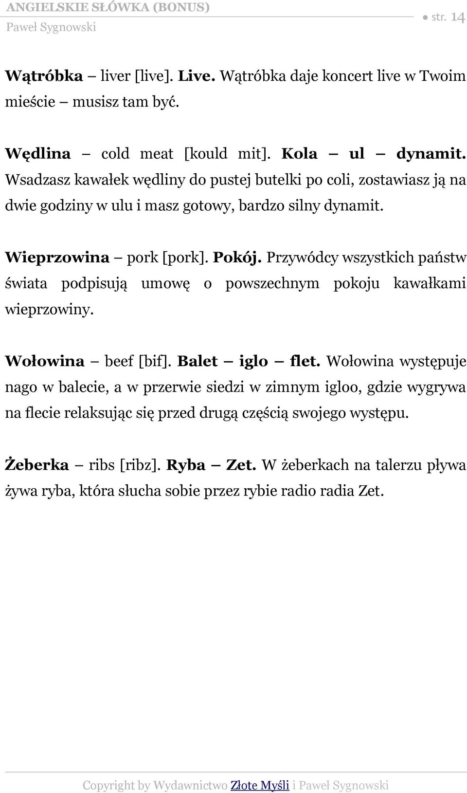 Przywódcy wszystkich państw świata podpisują umowę o powszechnym pokoju kawałkami wieprzowiny. Wołowina beef [bif]. Balet iglo flet.