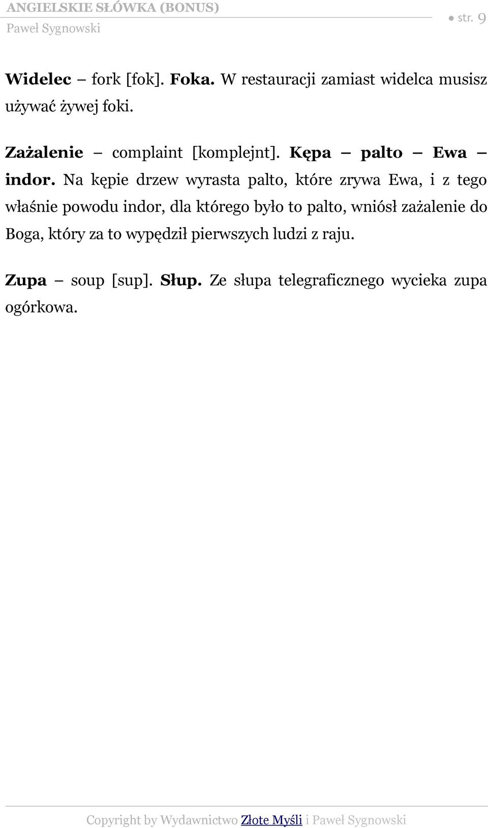 Na kępie drzew wyrasta palto, które zrywa Ewa, i z tego właśnie powodu indor, dla którego było to palto,