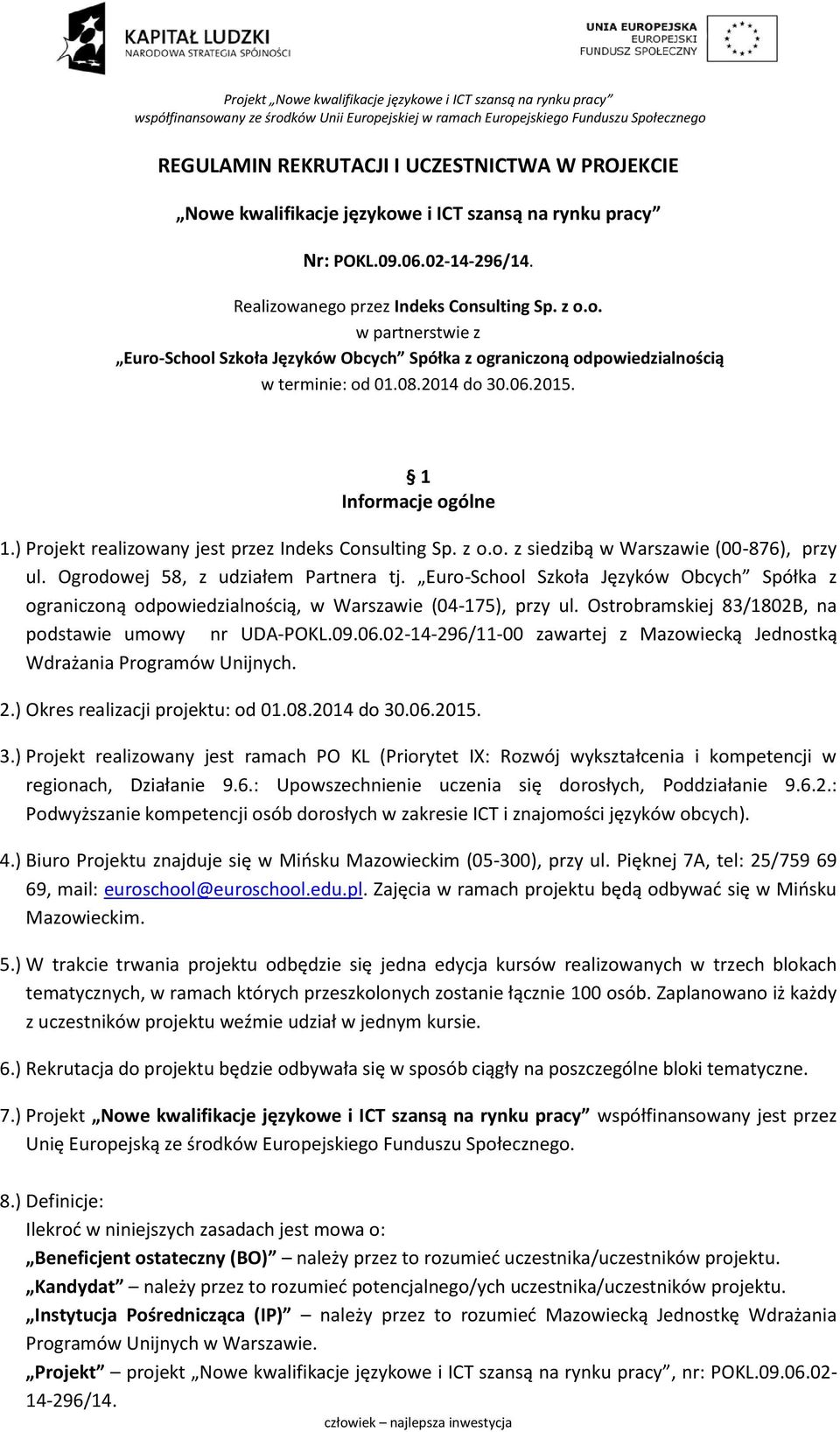 Euro-School Szkoła Języków Obcych Spółka z ograniczoną odpowiedzialnością, w Warszawie (04-175), przy ul. Ostrobramskiej 83/1802B, na podstawie umowy nr UDA-POKL.09.06.