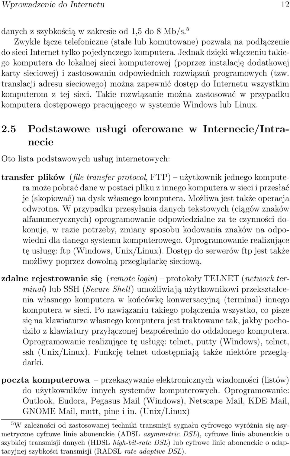 translacji adresu sieciowego) można zapewnić dostęp do Internetu wszystkim komputerom z tej sieci.