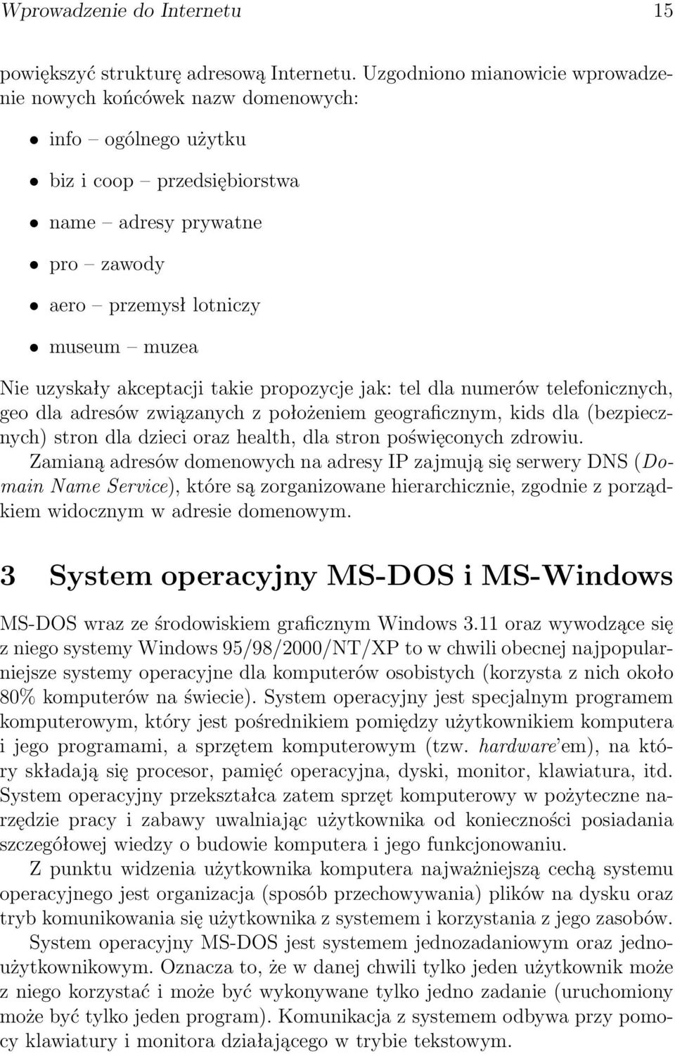 akceptacji takie propozycje jak: tel dla numerów telefonicznych, geo dla adresów związanych z położeniem geograficznym, kids dla (bezpiecznych) stron dla dzieci oraz health, dla stron poświęconych