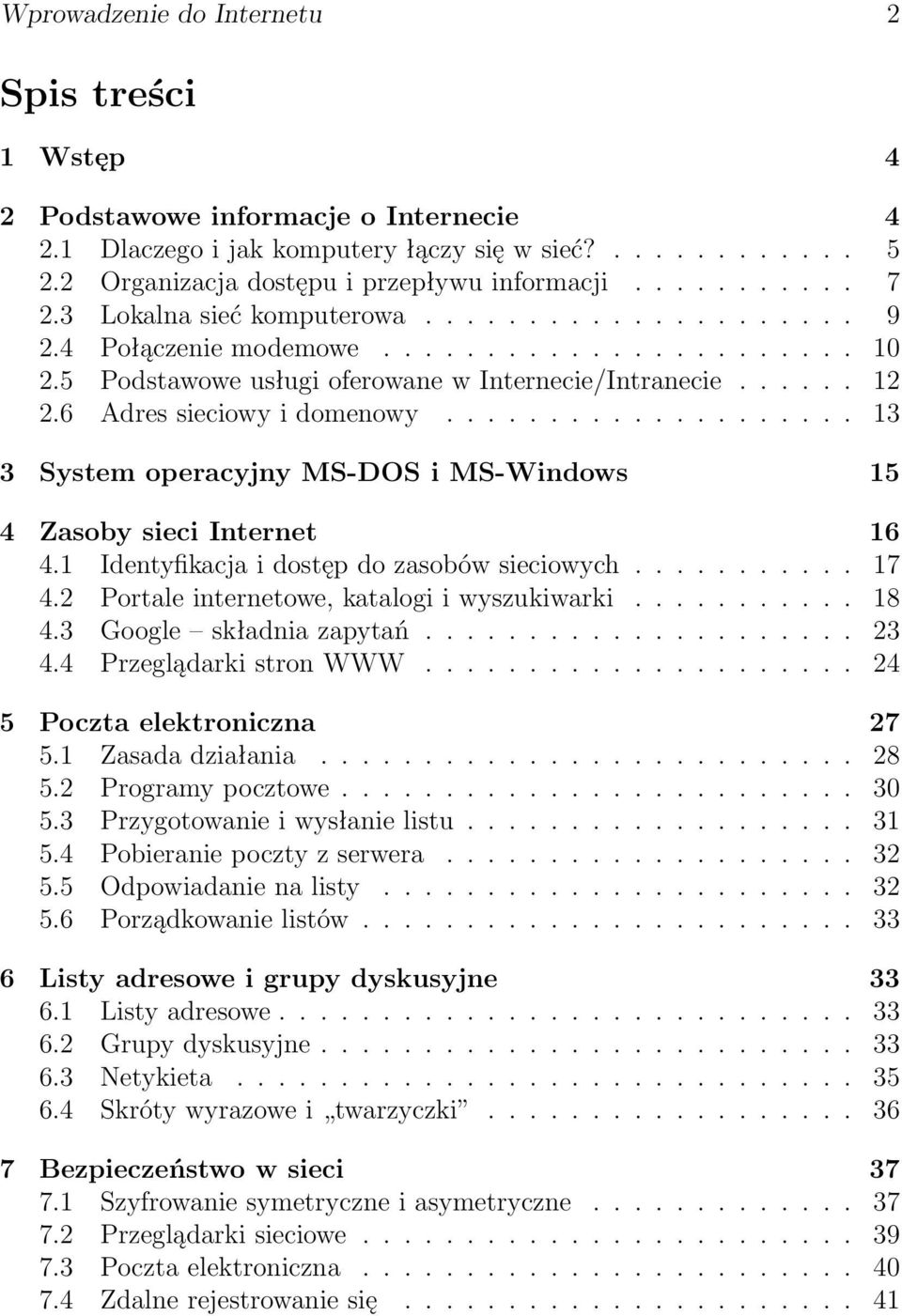 6 Adres sieciowy i domenowy.................... 13 3 System operacyjny MS-DOS i MS-Windows 15 4 Zasoby sieci Internet 16 4.1 Identyfikacja i dostęp do zasobów sieciowych........... 17 4.