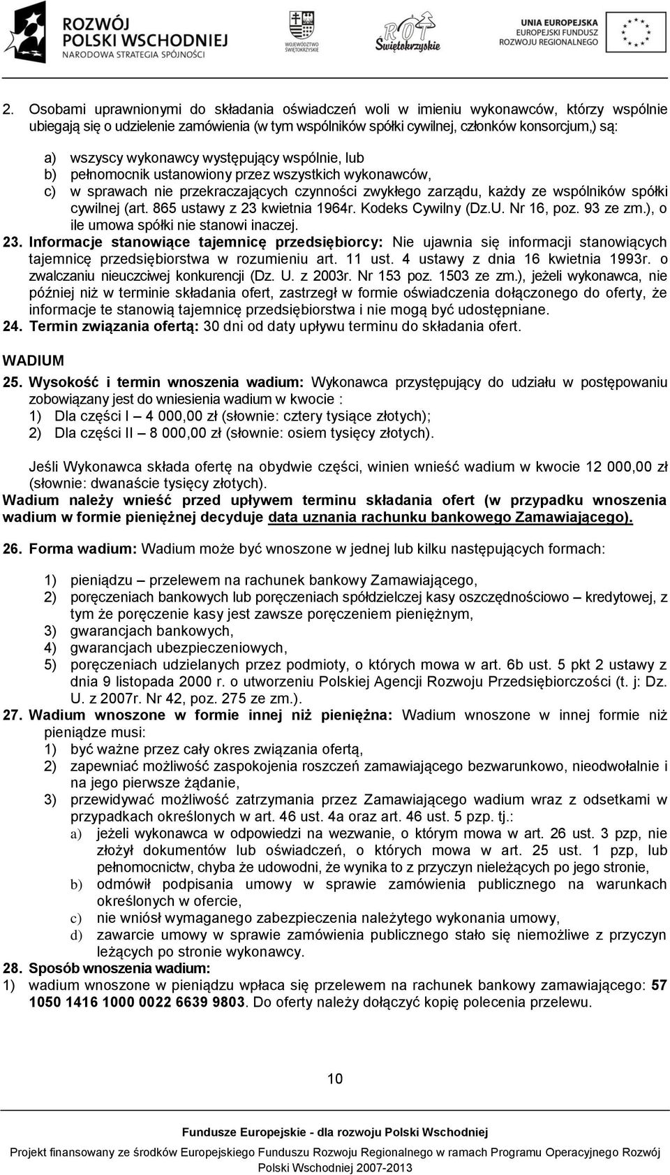 865 ustawy z 23 kwietnia 1964r. Kodeks Cywilny (Dz.U. Nr 16, poz. 93 ze zm.), o ile umowa spółki nie stanowi inaczej. 23. Informacje stanowiące tajemnicę przedsiębiorcy: Nie ujawnia się informacji stanowiących tajemnicę przedsiębiorstwa w rozumieniu art.