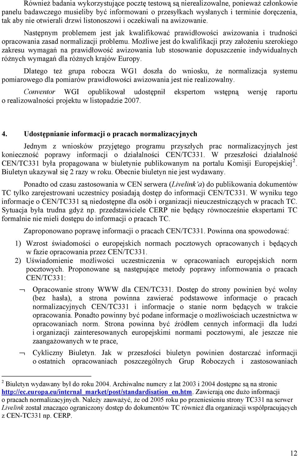 Możliwe jest do kwalifikacji przy założeniu szerokiego zakresu wymagań na prawidłowość awizowania lub stosowanie dopuszczenie indywidualnych różnych wymagań dla różnych krajów Europy.