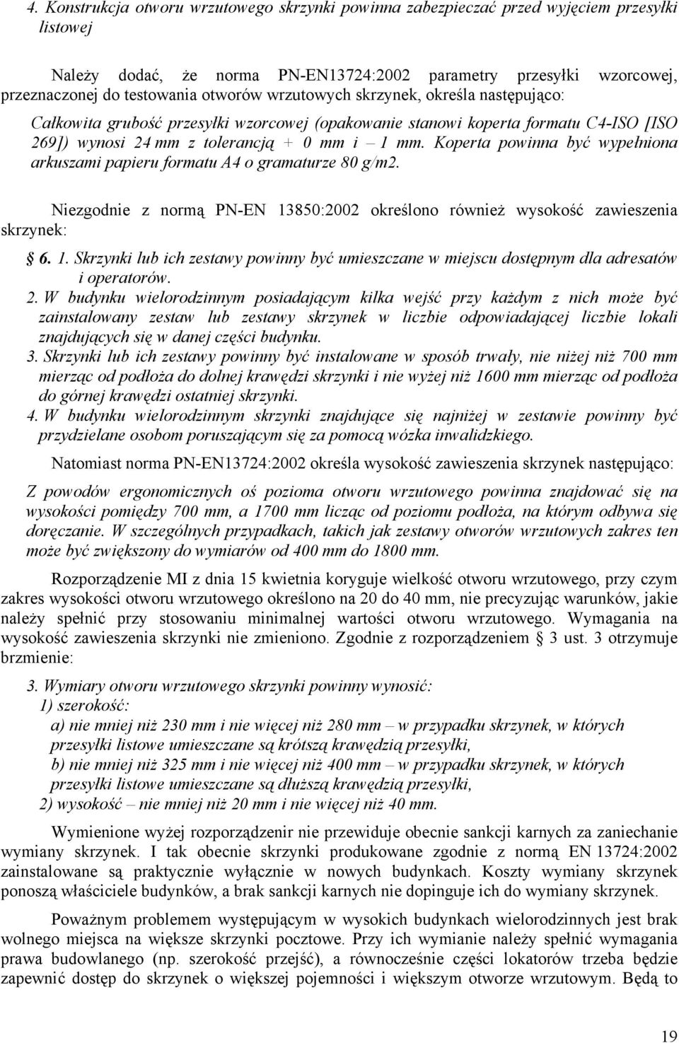 Koperta powinna być wypełniona arkuszami papieru formatu A4 o gramaturze 80 g/m2. Niezgodnie z normą PN-EN 13