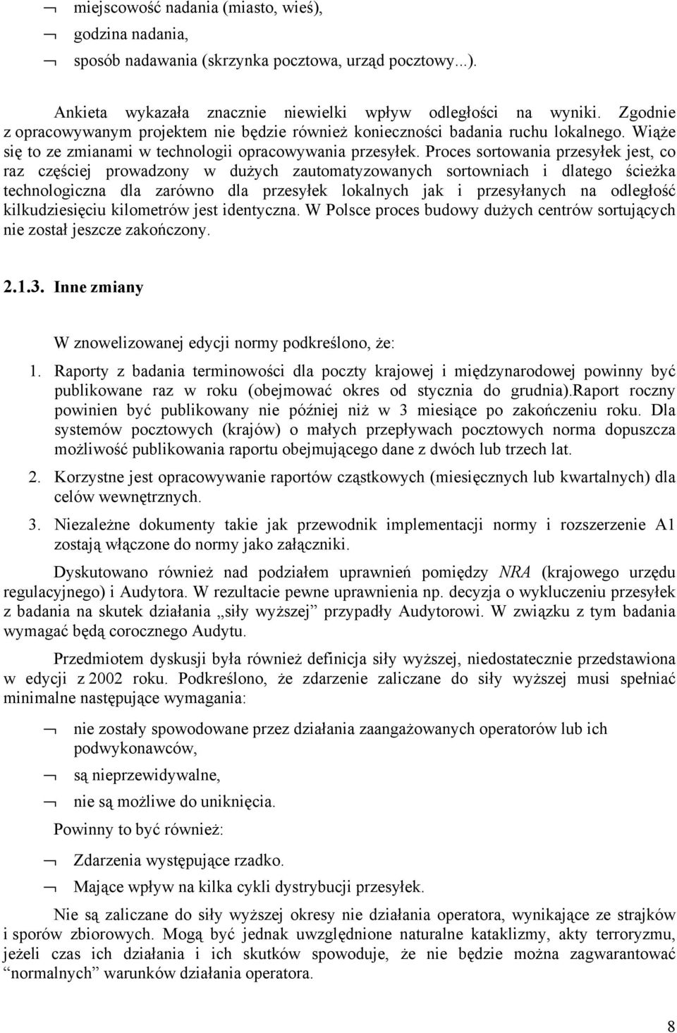 Proces sortowania przesyłek jest, co raz częściej prowadzony w dużych zautomatyzowanych sortowniach i dlatego ścieżka technologiczna dla zarówno dla przesyłek lokalnych jak i przesyłanych na