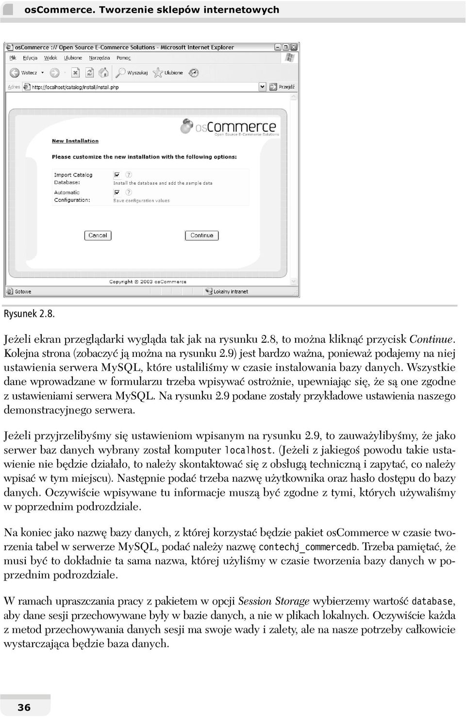 Wszystkie dane wprowadzane w formularzu trzeba wpisywać ostrożnie, upewniając się, że są one zgodne z ustawieniami serwera MySQL. Na rysunku 2.