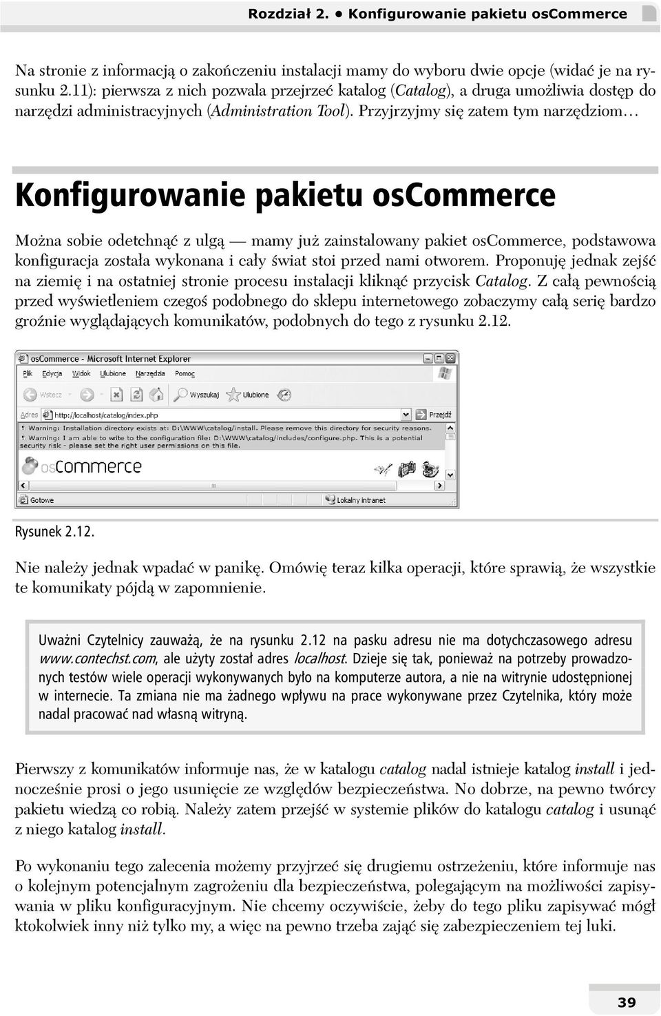 Przyjrzyjmy się zatem tym narzędziom Można sobie odetchnąć z ulgą mamy już zainstalowany pakiet oscommerce, podstawowa konfiguracja została wykonana i cały świat stoi przed nami otworem.