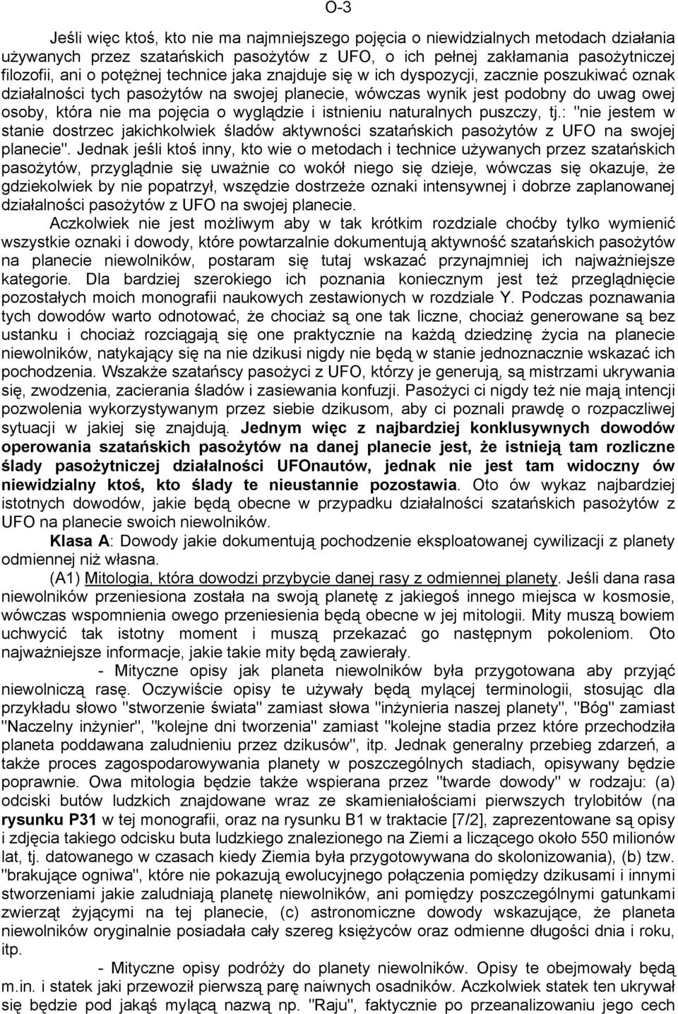 istnieniu naturalnych puszczy, tj.: "nie jestem w stanie dostrzec jakichkolwiek śladów aktywności szatańskich pasożytów z UFO na swojej planecie".