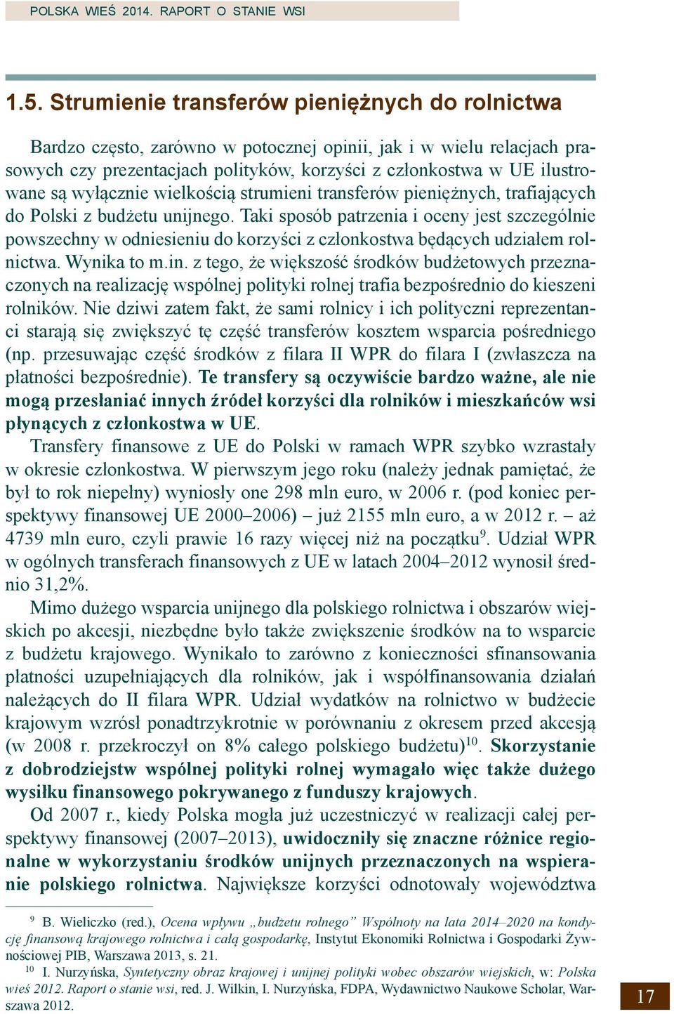 wyłącznie wielkością strumieni transferów pieniężnych, trafiających do Polski z budżetu unijnego.