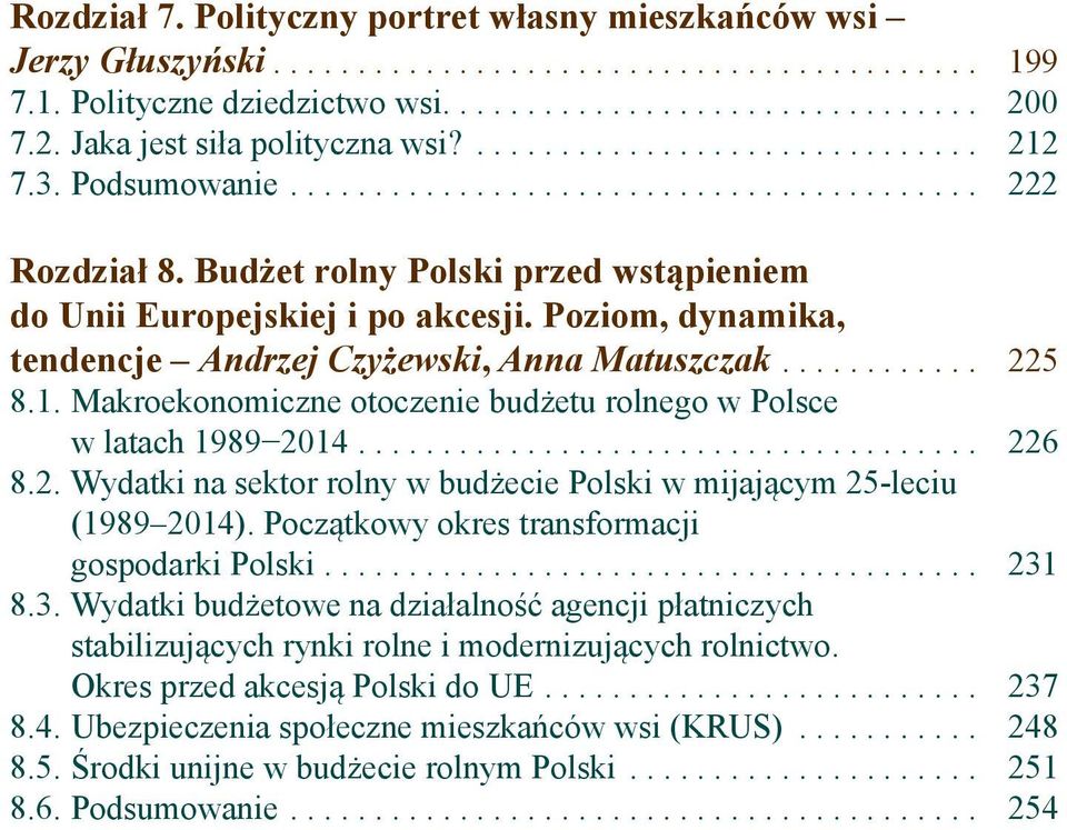 Budżet rolny Polski przed wstąpieniem do Unii Europejskiej i po akcesji. Poziom, dynamika, tendencje Andrzej Czyżewski, Anna Matuszczak............ 225 8.1.