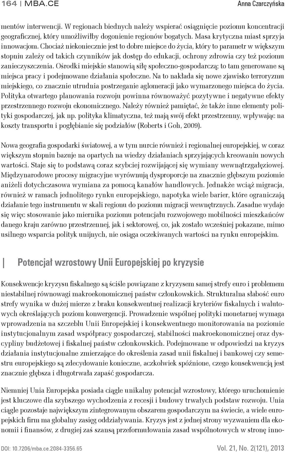 Chociaż niekoniecznie jest to dobre miejsce do życia, który to parametr w większym stopniu zależy od takich czynników jak dostęp do edukacji, ochrony zdrowia czy też poziomu zanieczyszczenia.