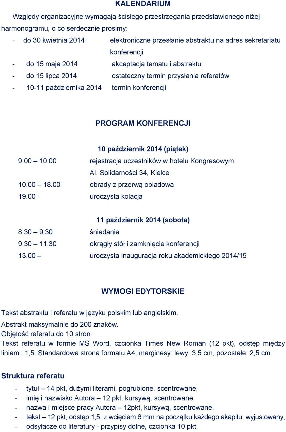 październik 2014 (piątek) 9.00 10.00 rejestracja uczestników w hotelu Kongresowym, Al. Solidarności 34, Kielce 10.00 18.00 obrady z przerwą obiadową 19.