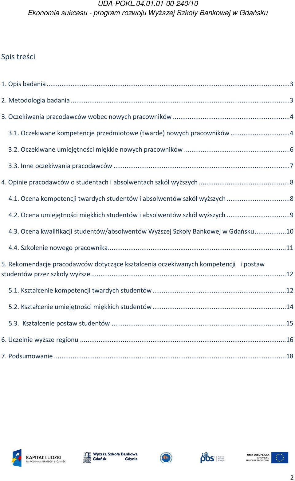 Ocena umiejętności miękkich studentów i absolwentów szkół wyższych...9 4.3. Ocena kwalifikacji studentów/absolwentów Wyższej Szkoły Bankowej w Gdańsku... 10 4.4. Szkolenie nowego pracownika... 11 5.